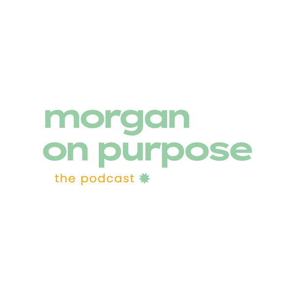 Artwork for Morgan on Purpose, the podcast.