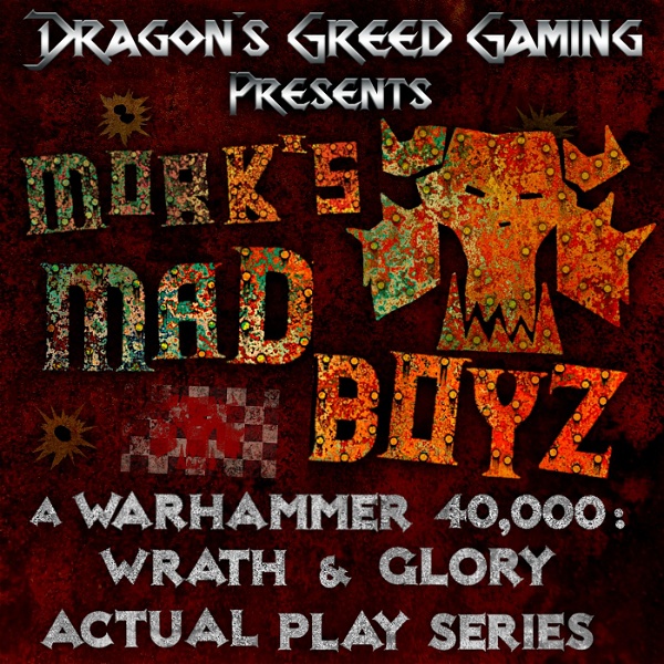 Artwork for Mork's Madboyz: A Warhammer 40,000: Wrath & Glory Actual Play Series