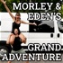 Morley and Eden's Grand Adventure