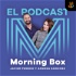 Morning Box (El Podcast)