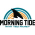 Morning Tide with Ted Ramey