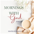 Mornings With God Podcast