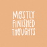 Mostly Finished Thoughts