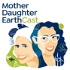 Mother Daughter Earth: an Environmental Sustainability Podcast