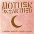 Mother Unearthed