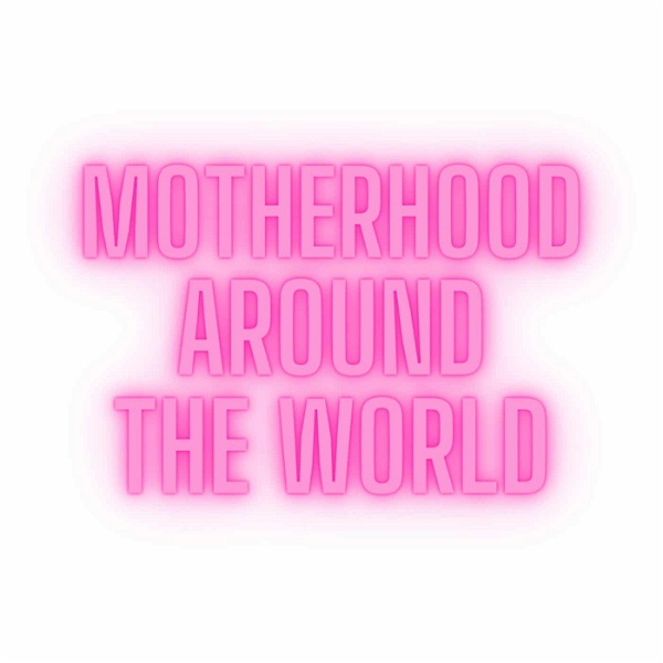 Artwork for Motherhood Around the World
