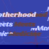 Motherhood Meets Medicine