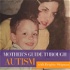 Mother's Guide Through Autism