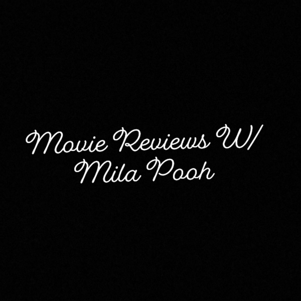 Artwork for Movie Reviews W/ Mila Pooh