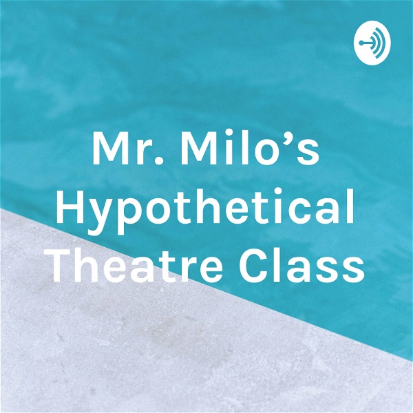 Artwork for Mr. Milo's Hypothetical Theatre Class