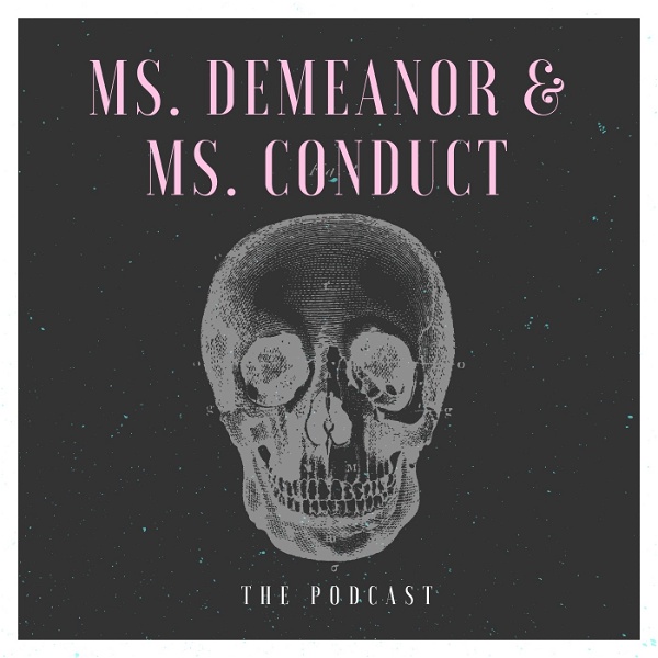 Artwork for Ms. Demeanor & Ms. Conduct: The Podcast