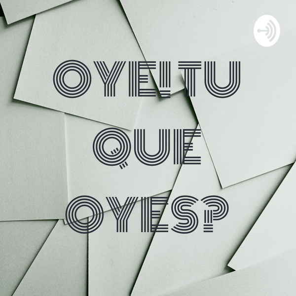 Artwork for OYE! TU QUE OYES?