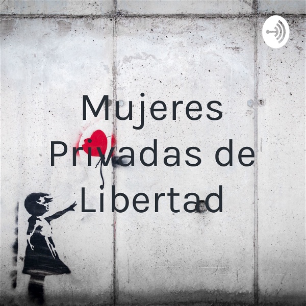 Artwork for Mujeres Privadas de Libertad