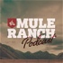 Mule Ranch Podcast