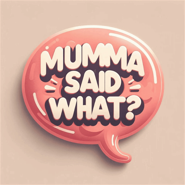 Artwork for Mumma Said What?