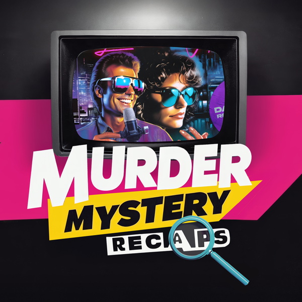 Artwork for Murder Mystery Recaps