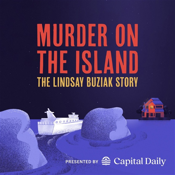 Artwork for Murder on the Island: The Lindsay Buziak Story, presented by Capital Daily