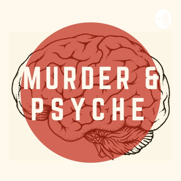 Artwork for Murder & Psyche Podcast