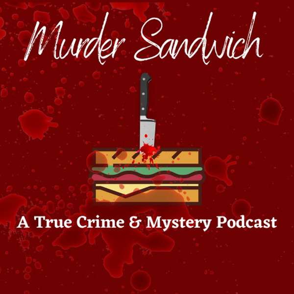 Artwork for Murder Sandwich: A True Crime & Mystery Podcast