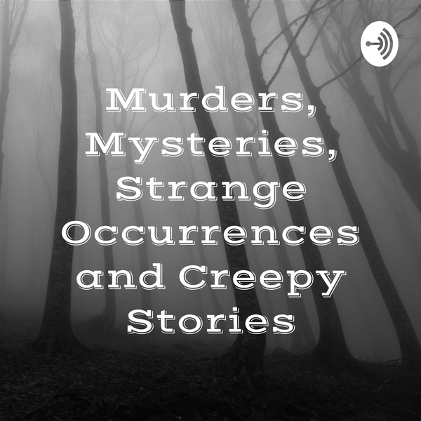 Artwork for Murders, Mysteries, Strange Occurrences and Creepy Stories