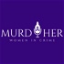 MurdHer: Women in Crime