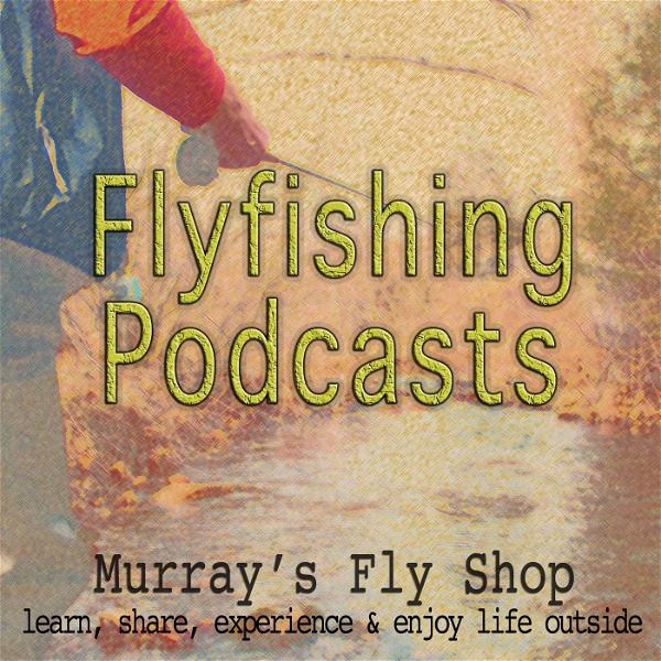 Artwork for Murray's Fly Shop Fly Fishing Podcasts