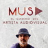 MUSA. El camino del artista audiovisual