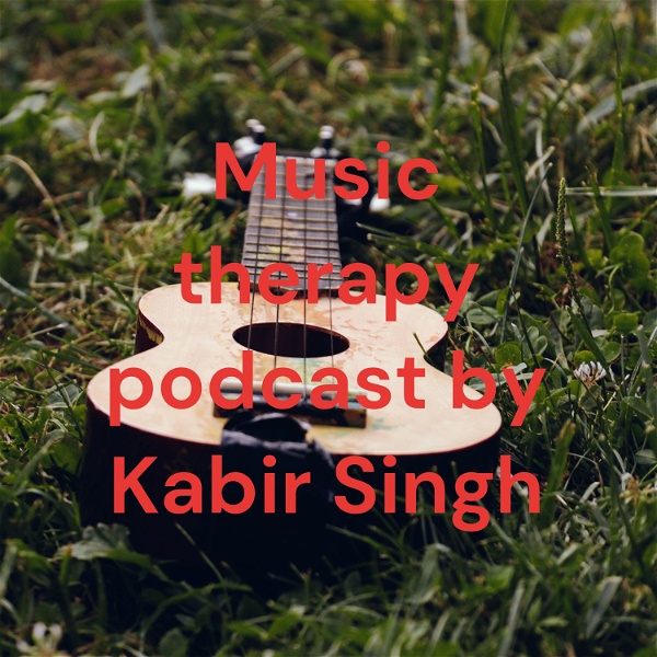 Artwork for Music therapy podcast by Kabir Singh