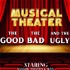 Musical Theater: The Good The Bad and The Ugly