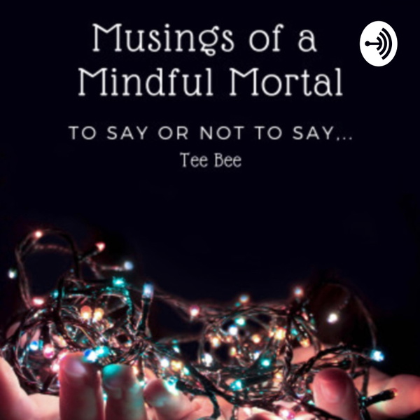 Artwork for Musings of a mindful mortal!