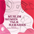 Muslim Women Talk Ramadan