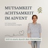 Mutsamkeit Achtsamkeit im Advent