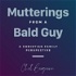 Mutterings From A Bald Guy
