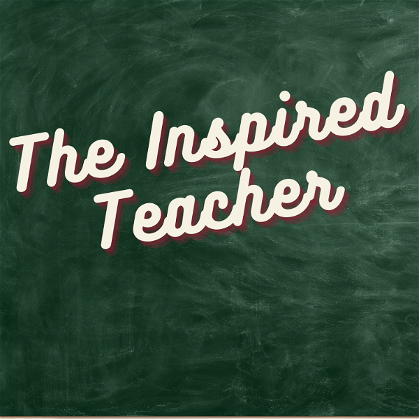 Artwork for The Inspired Teacher Podcast