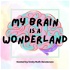 My Brain Is A Wonderland: For Neurodivergent Women
