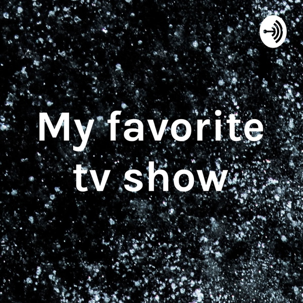 Artwork for My favorite tv show