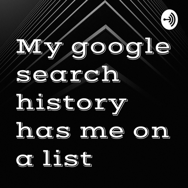 Artwork for My google search history has me on a list