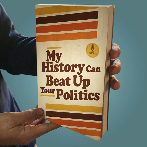 Artwork for My History Can Beat Up Your Politics