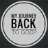 My Journey Back - to God?