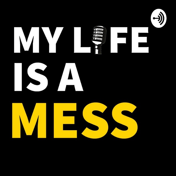 Artwork for My Life Is A Mess Podcast