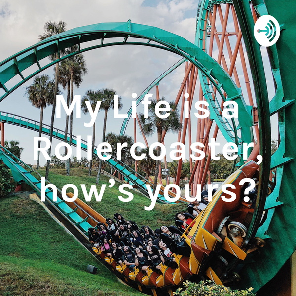 Artwork for My Life is a Rollercoaster, how’s yours?