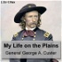 My Life on the Plains by George Armstrong Custer (1839 - 1876)