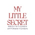 My Little Secret Meditationen und Affirmationen