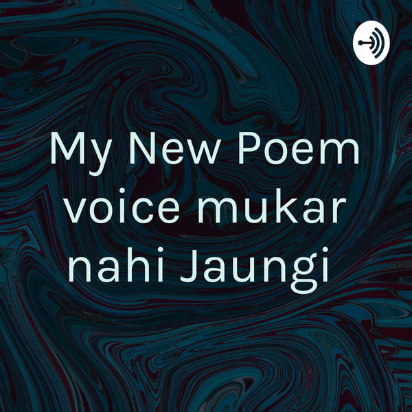 Artwork for My New Poem voice mukar nahi Jaungi
