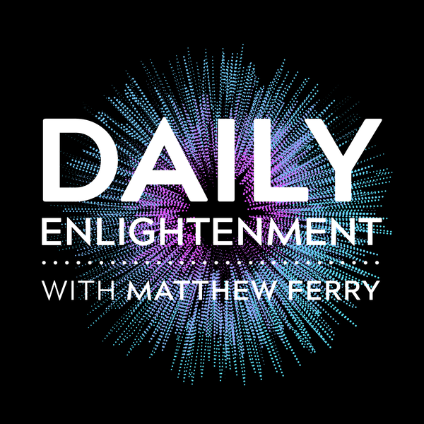 Artwork for Daily Enlightenment With Matthew Ferry