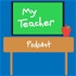My Teacher Podcast
