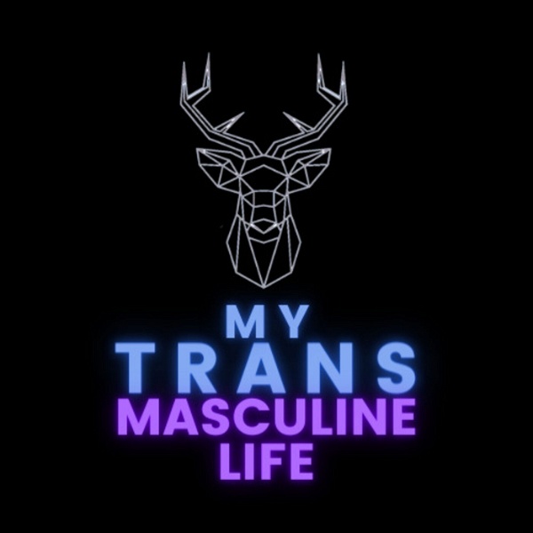 Artwork for My Trans Masculine Life