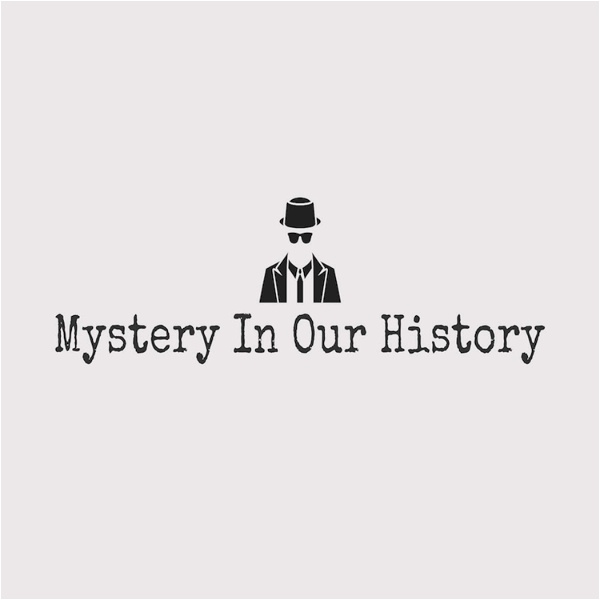 Artwork for Mystery In Our History Podcast