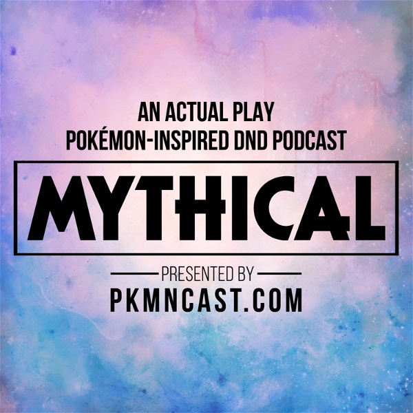 Artwork for Mythical: Pokémon-Inspired DnD Role Playing Podcast