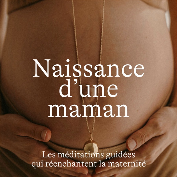 Artwork for Naissance d'une Maman, les méditations qui réenchantent la grossesse, l'accouchement et le post-partum